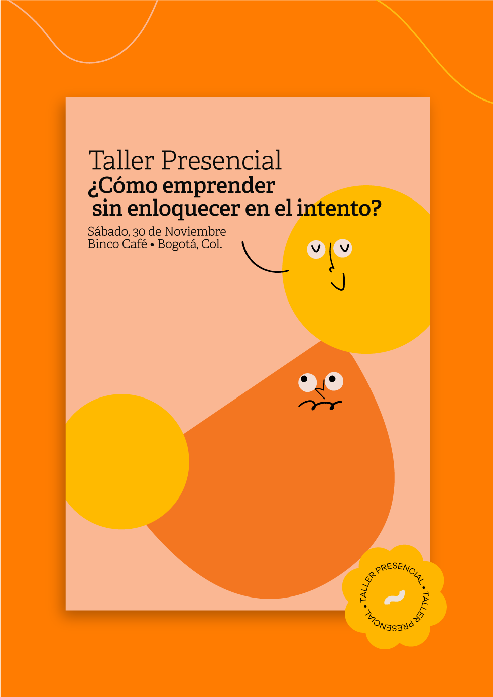 TALLER PRESENCIAL ¿CÓMO EMPRENDER SIN ENLOQUECER EN EL INTENTO?